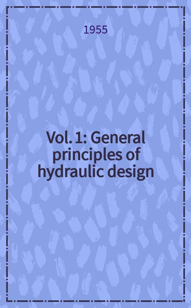 Vol. 1 : General principles of hydraulic design