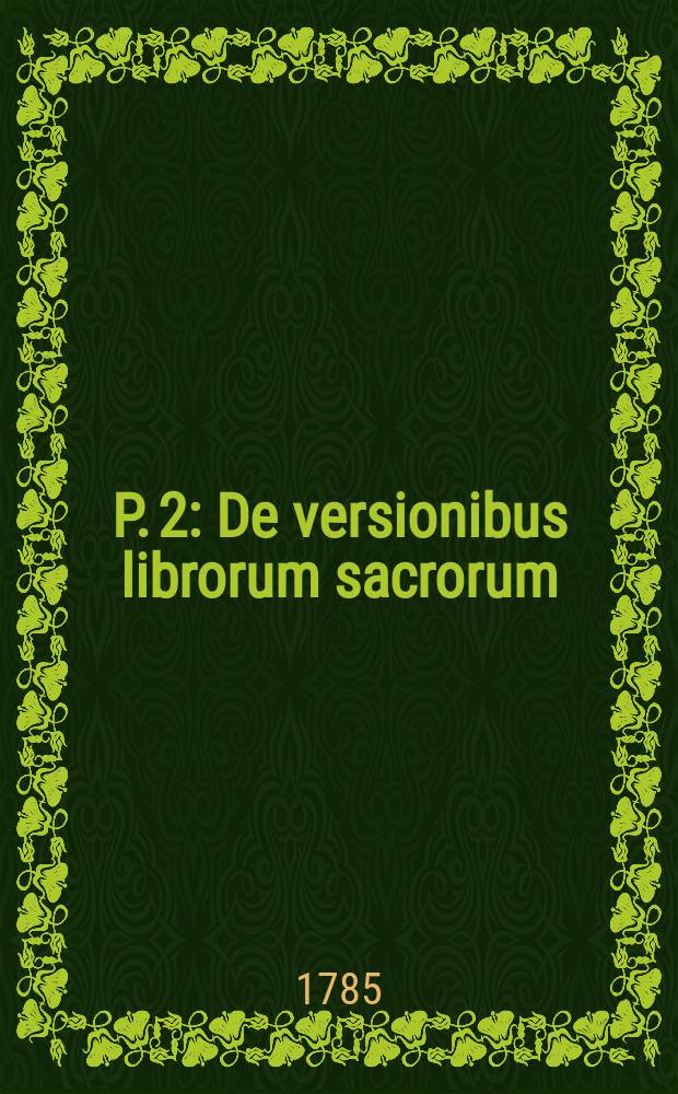 P. 2 : De versionibus librorum sacrorum