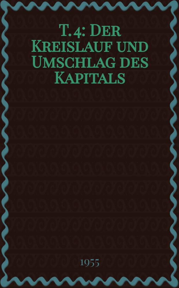 T. 4 : Der Kreislauf und Umschlag des Kapitals