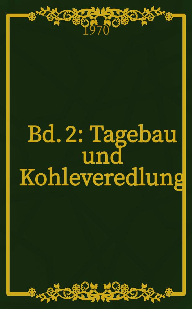 Bd. 2 : Tagebau und Kohleveredlung