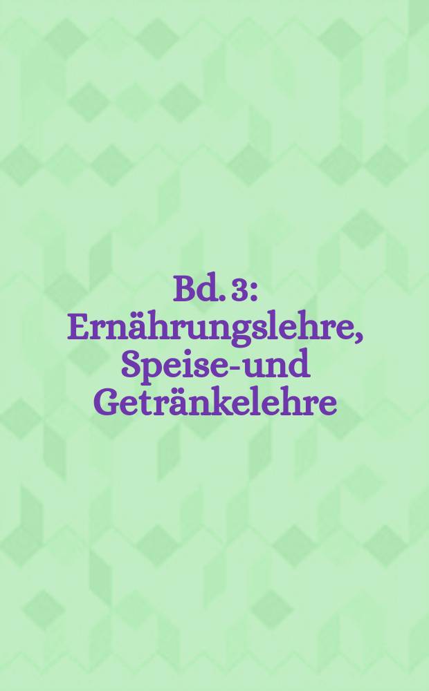 Bd. 3 : Ernährungslehre, Speisen- und Getränkelehre
