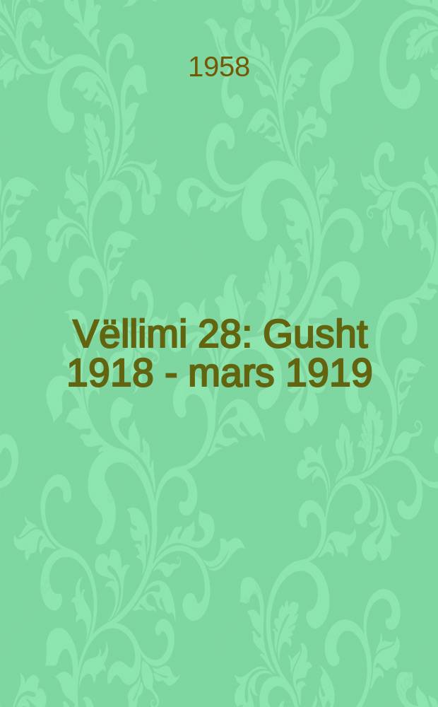 Vëllimi 28 : Gusht 1918 - mars 1919