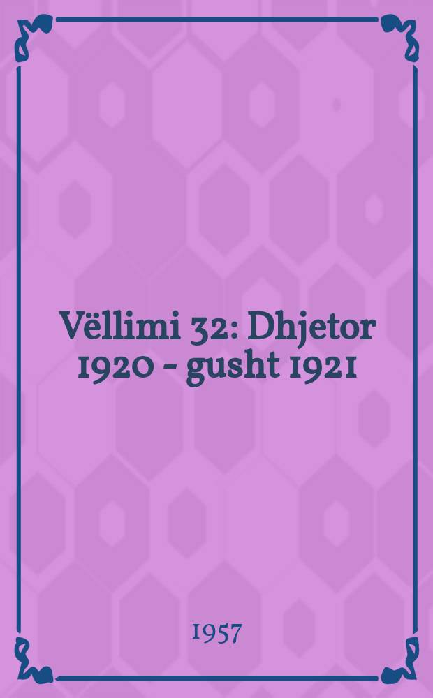 Vëllimi 32 : Dhjetor 1920 - gusht 1921