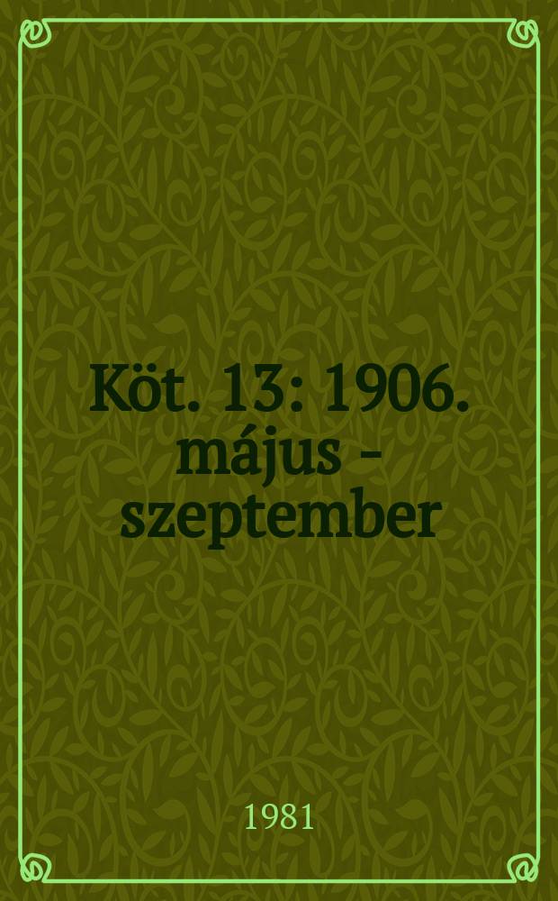 Köt. 13 : 1906. május - szeptember