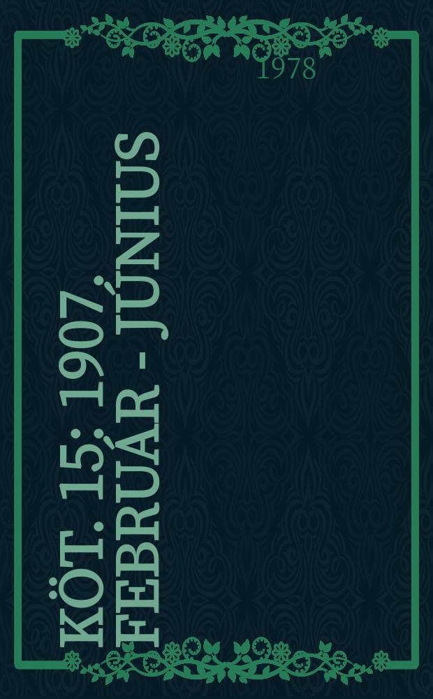 Köt. 15 : 1907. február - június