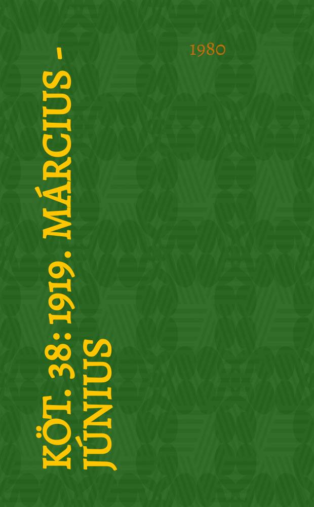 Köt. 38 : 1919. március - június