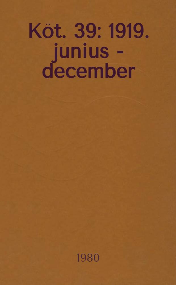 Köt. 39 : 1919. június - december