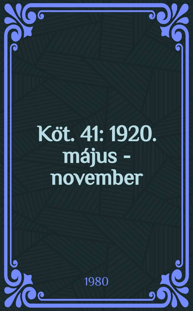 Köt. 41 : 1920. május - november