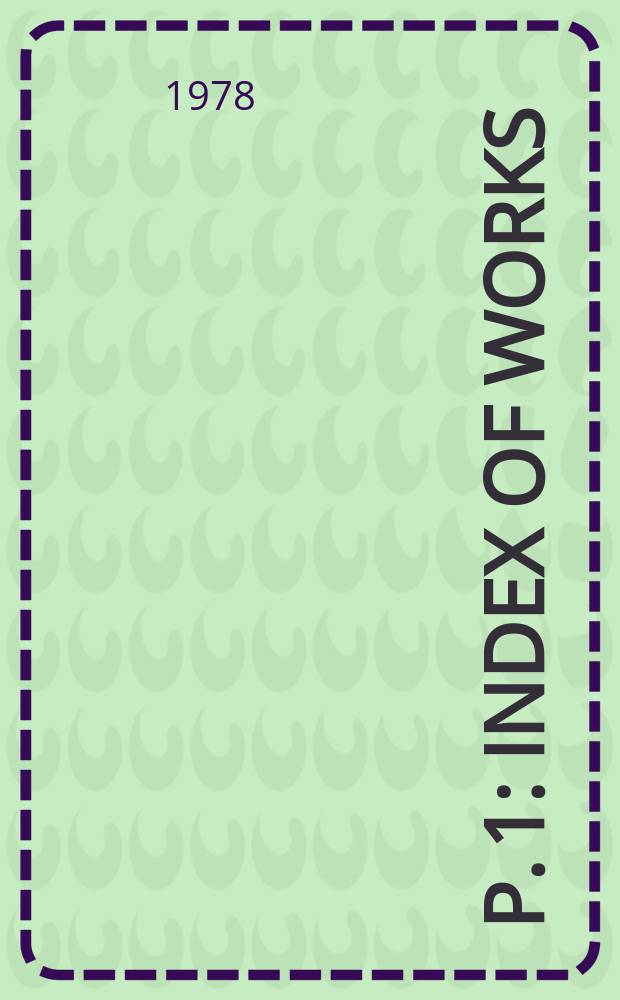P. 1 : Index of works ; Name index