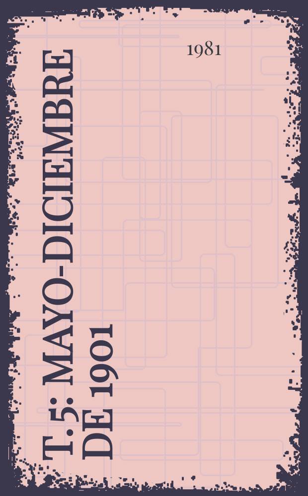 T. 5 : Mayo-diciembre de 1901