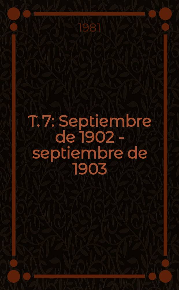 T. 7 : Septiembre de 1902 - septiembre de 1903