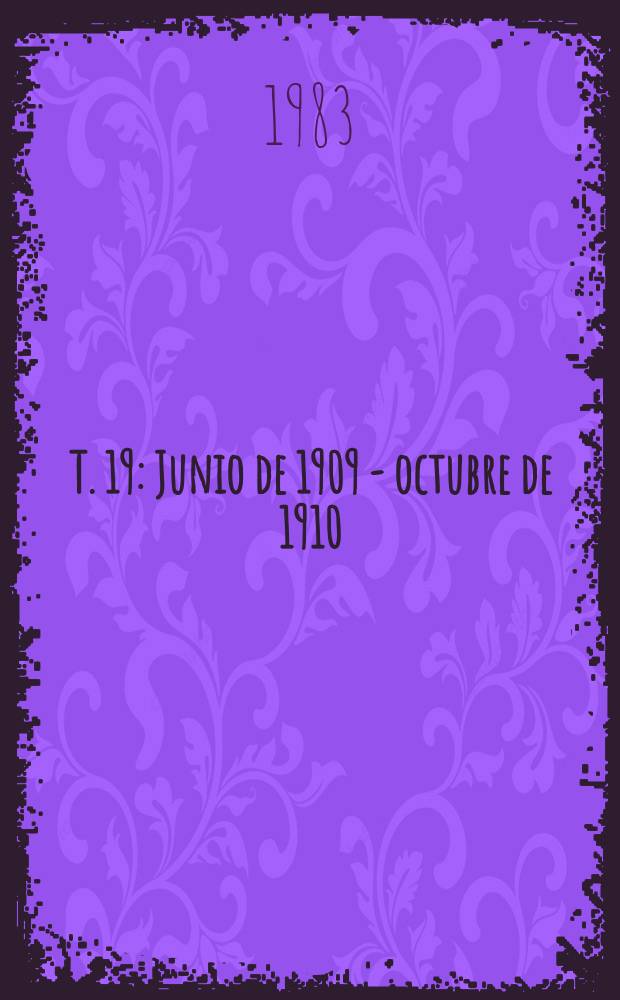 T. 19 : Junio de 1909 - octubre de 1910