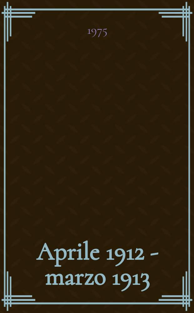 18 : Aprile 1912 - marzo 1913