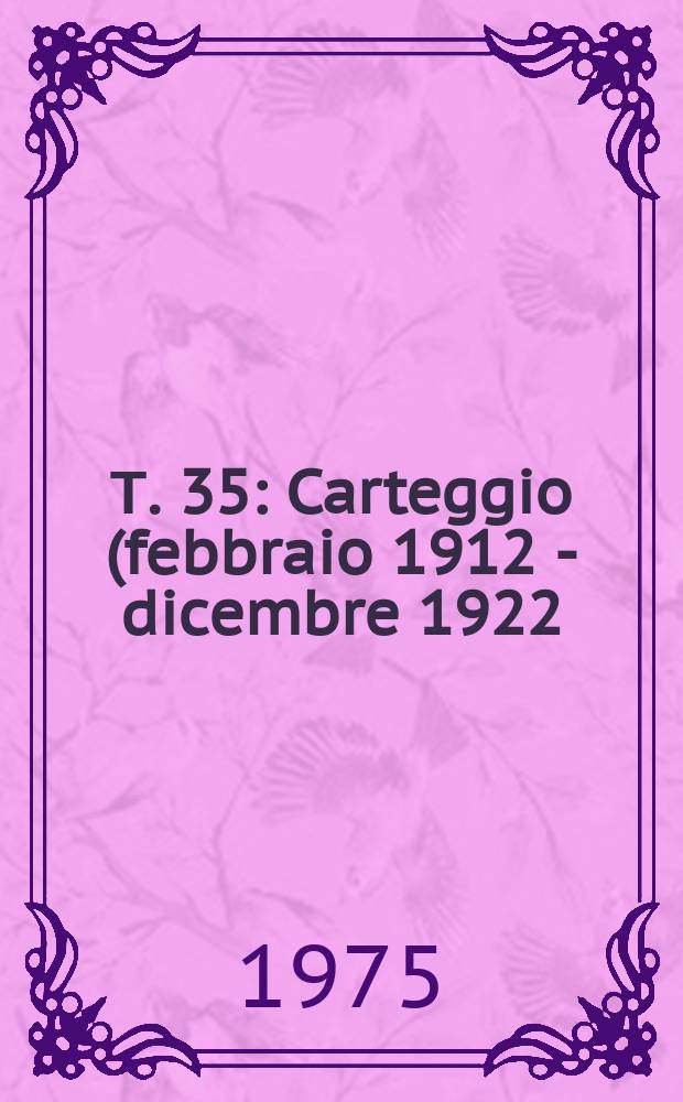 Т. 35 : Carteggio (febbraio 1912 - dicembre 1922)