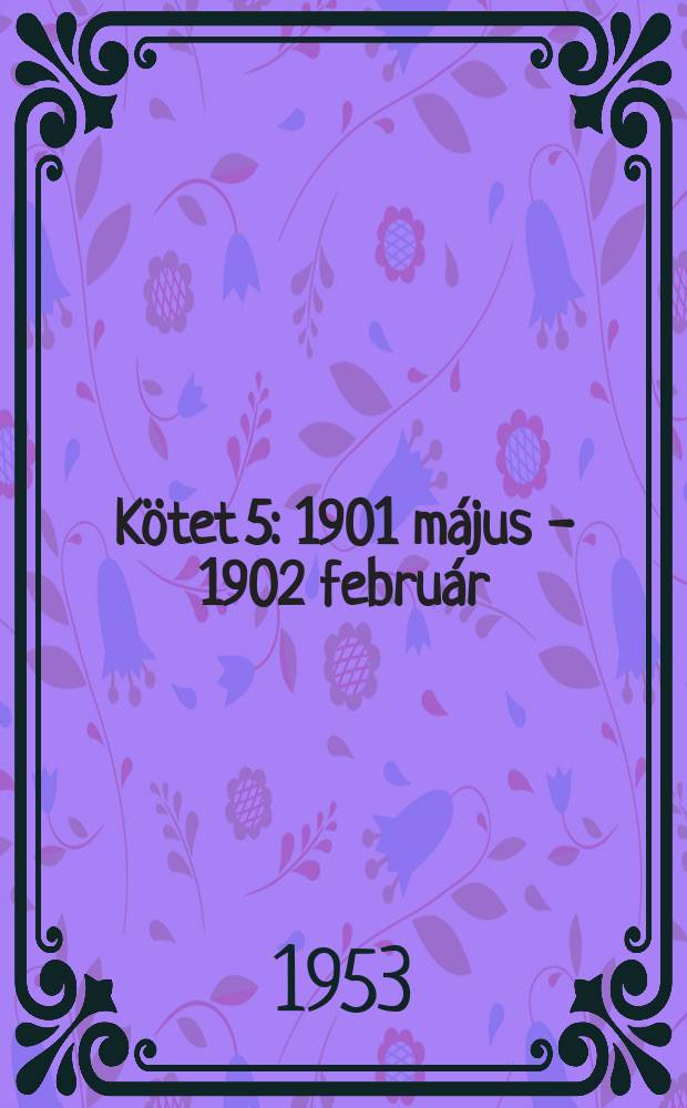 Kötet 5 : 1901 május - 1902 február