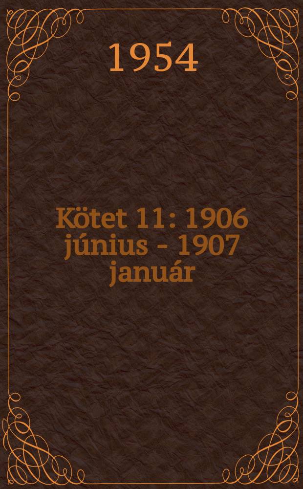 Kötet 11 : 1906 június - 1907 január