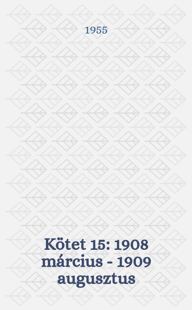 Kötet 15 : 1908 március - 1909 augusztus