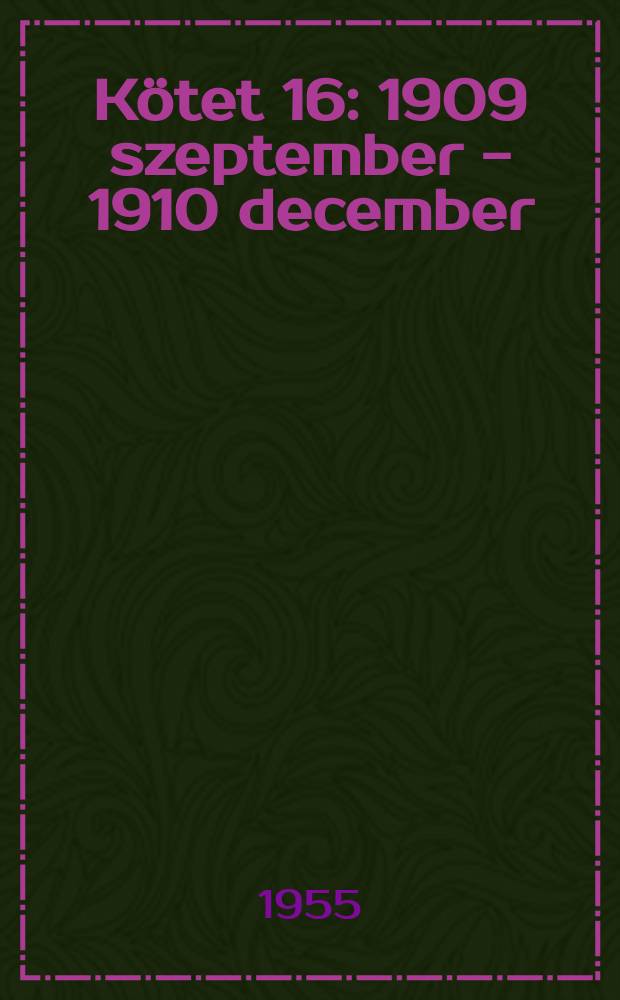 Kötet 16 : 1909 szeptember - 1910 december