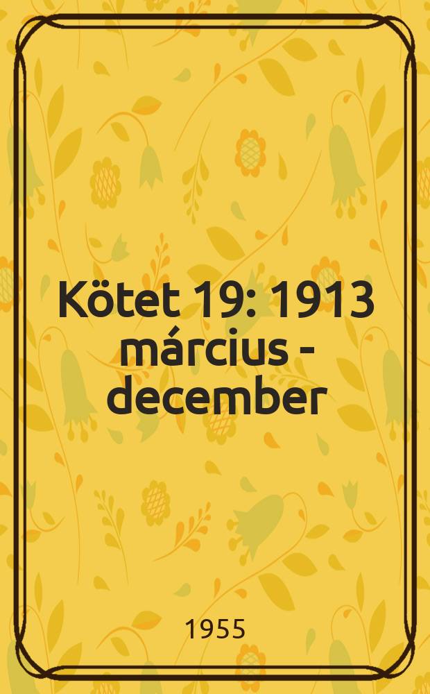 Kötet 19 : 1913 március - december