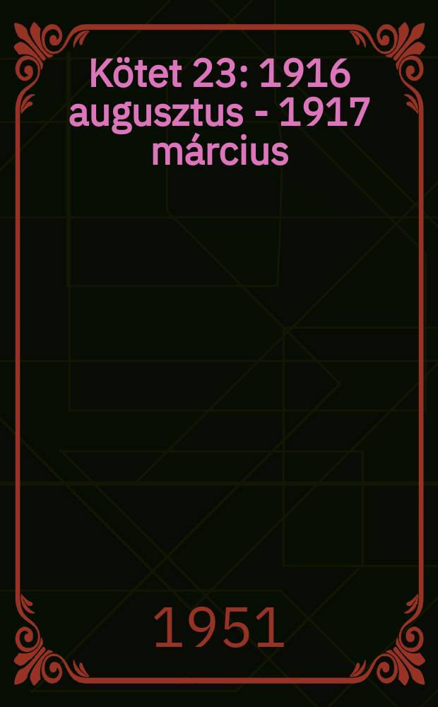 Kötet 23 : 1916 augusztus - 1917 március