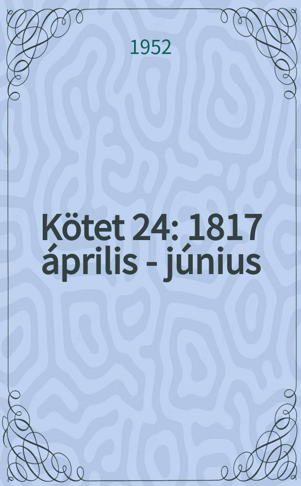 Kötet 24 : 1817 április - június