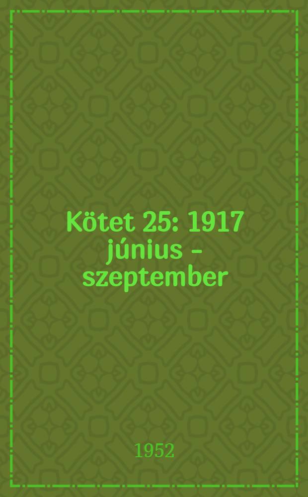 Kötet 25 : 1917 június - szeptember