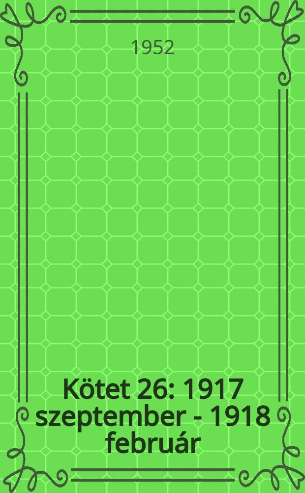 Kötet 26 : 1917 szeptember - 1918 február
