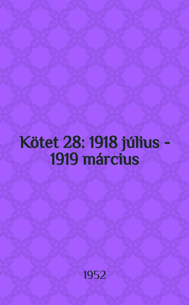Kötet 28 : 1918 július - 1919 március