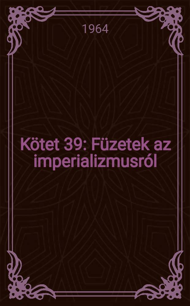 Kötet 39 : Füzetek az imperializmusról