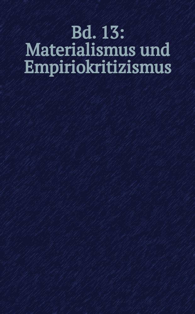Bd. 13 : Materialismus und Empiriokritizismus