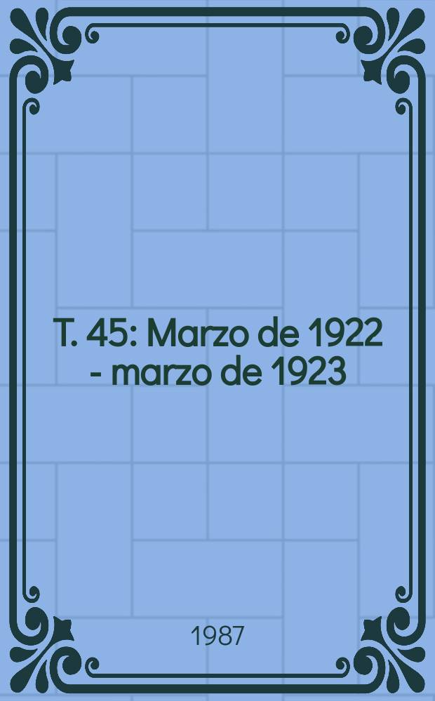 T. 45 : Marzo de 1922 - marzo de 1923