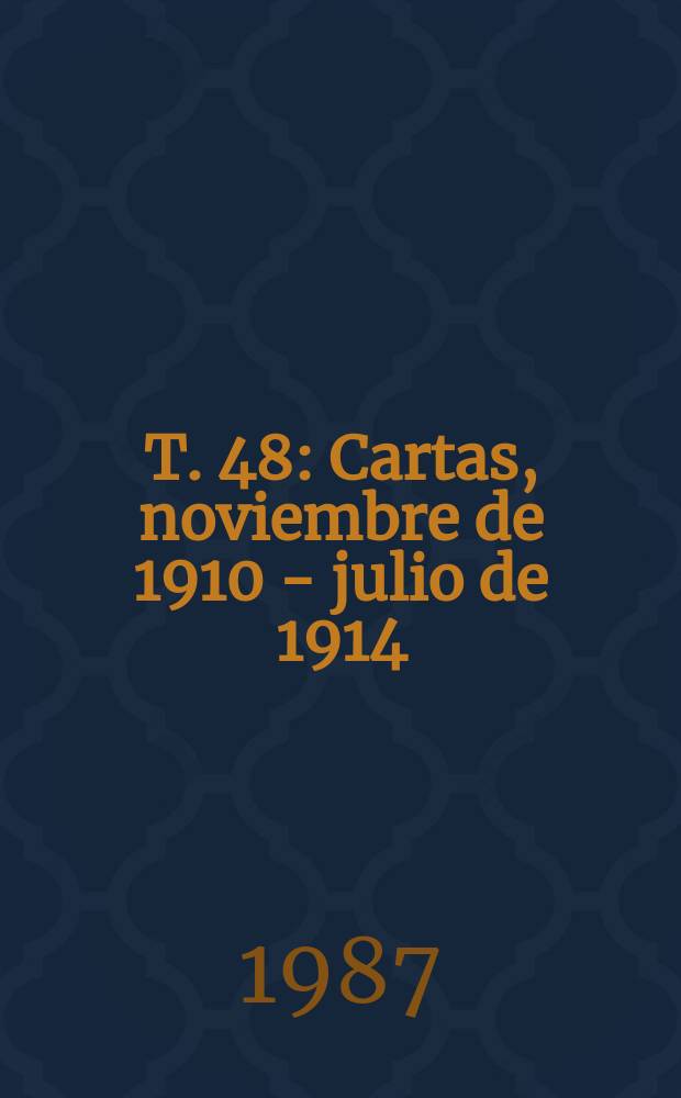 T. 48 : Cartas, noviembre de 1910 - julio de 1914