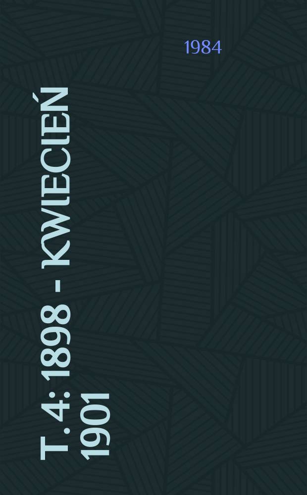 Т. 4 : 1898 - kwiecień 1901
