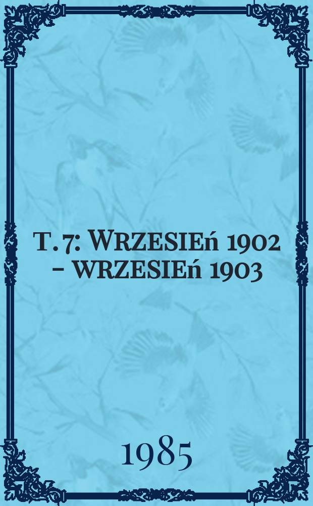Т. 7 : Wrzesień 1902 - wrzesień 1903