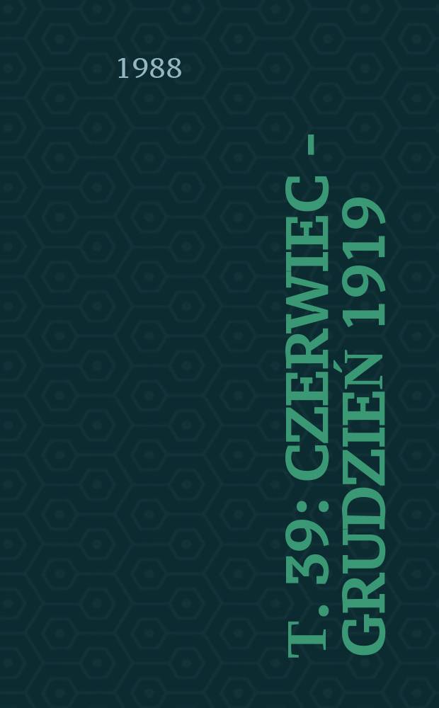 Т. 39 : Czerwiec - grudzień 1919