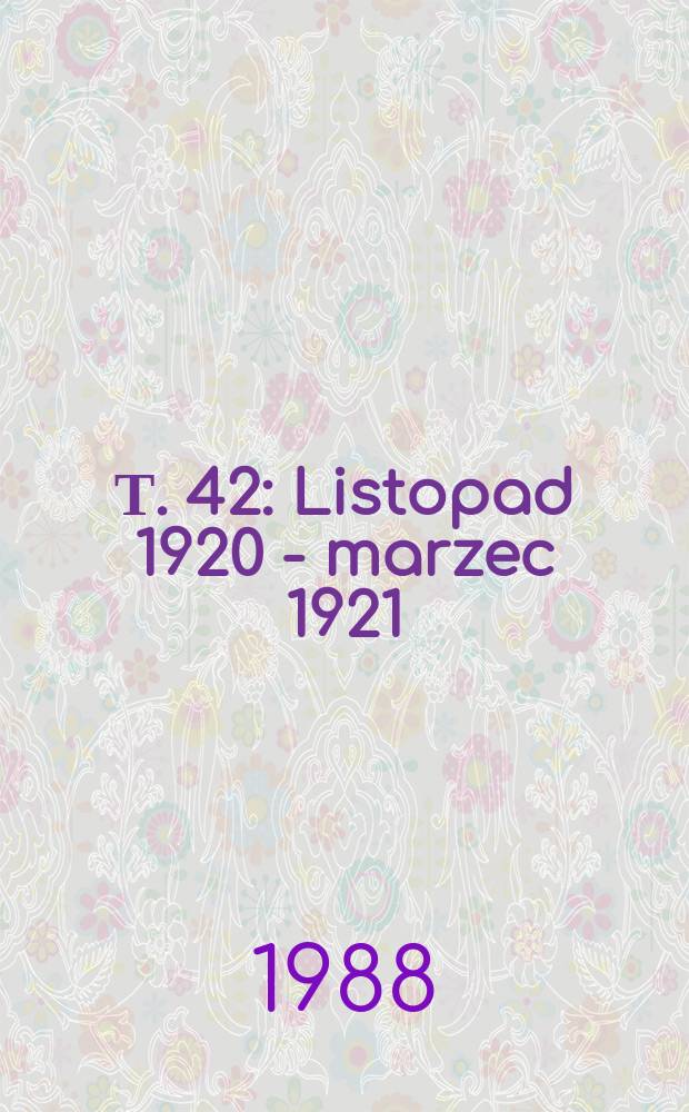 Т. 42 : Listopad 1920 - marzec 1921