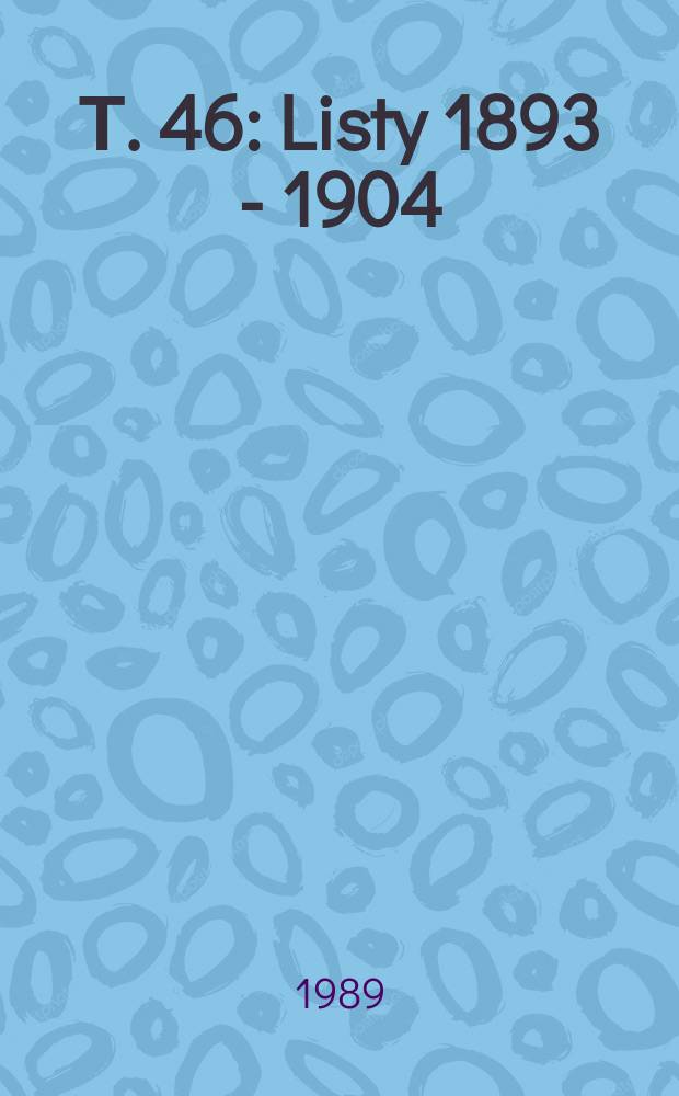 Т. 46 : Listy 1893 - 1904