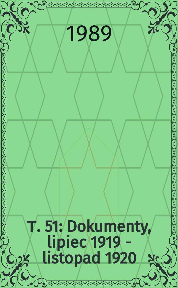 Т. 51 : Dokumenty, lipiec 1919 - listopad 1920