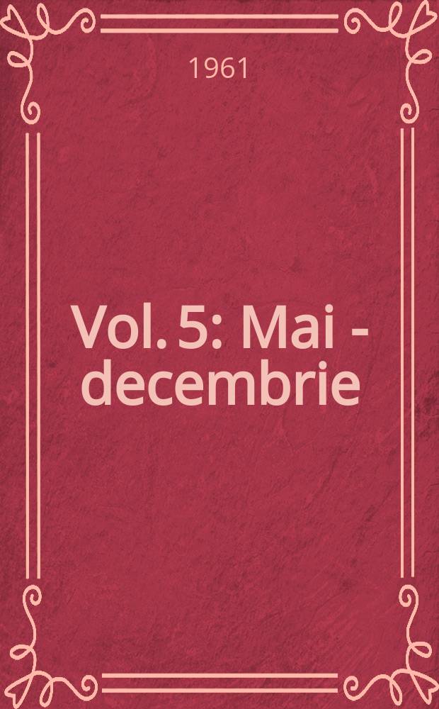 Vol. 5 : Mai - decembrie