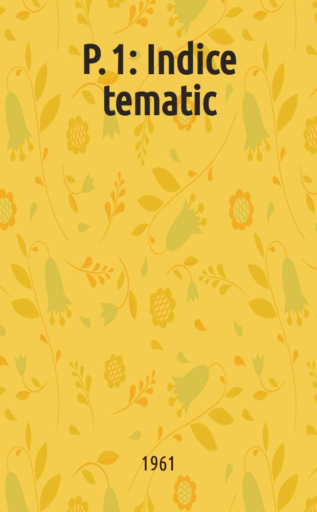 P. 1 : [Indice tematic]