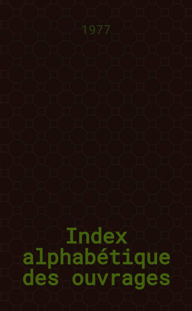 1 : [Index alphabétique des ouvrages ; Index des noms]