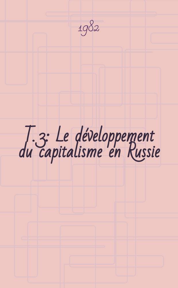 T. 3 : Le développement du capitalisme en Russie