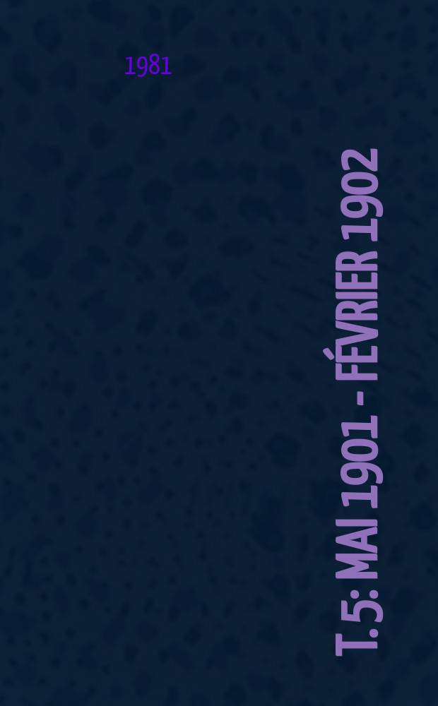 T. 5 : Mai 1901 - février 1902
