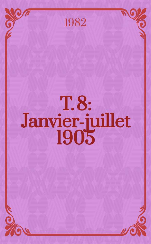 T. 8 : Janvier-juillet 1905