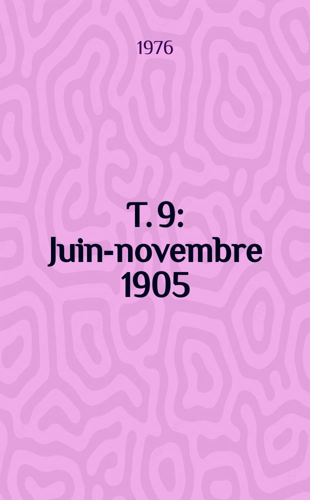 T. 9 : Juin-novembre 1905
