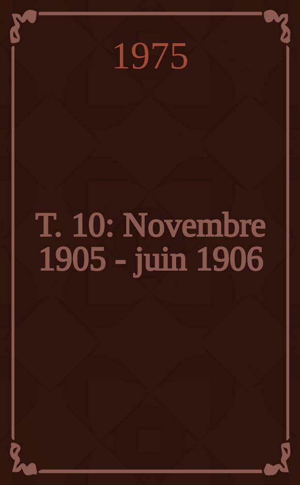 T. 10 : Novembre 1905 - juin 1906