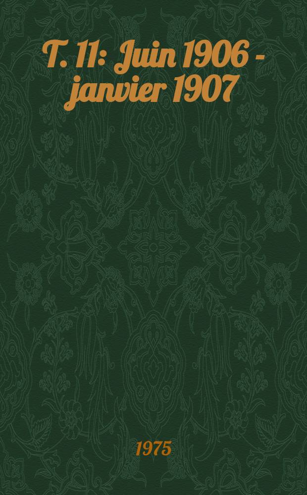 T. 11 : Juin 1906 - janvier 1907