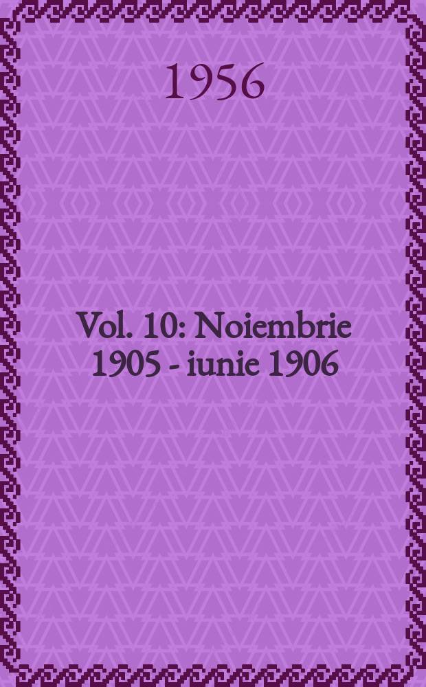 Vol. 10 : Noiembrie 1905 - iunie 1906