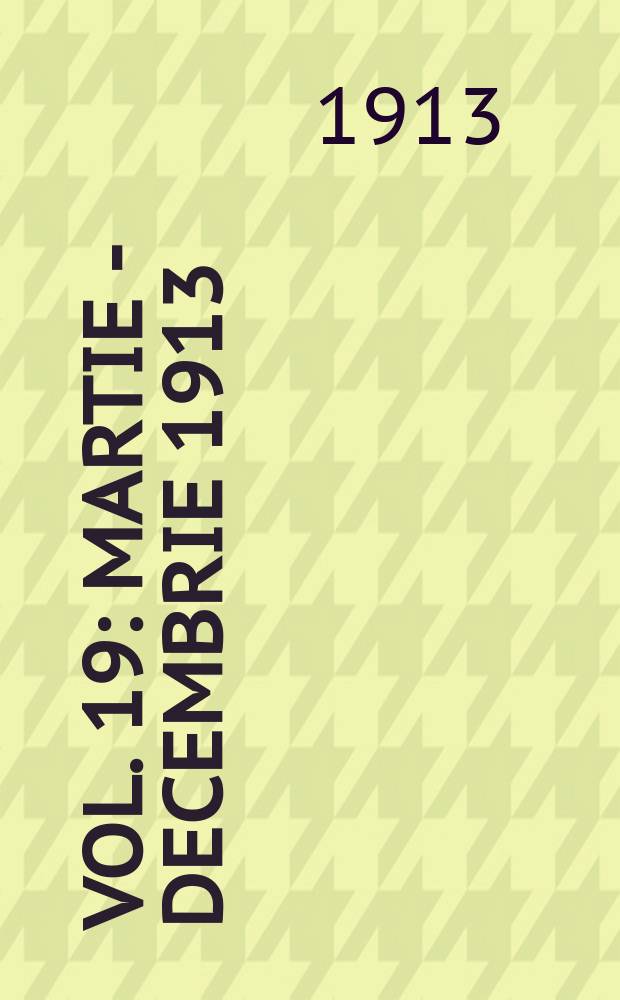 Vol. 19 : Martie - decembrie 1913