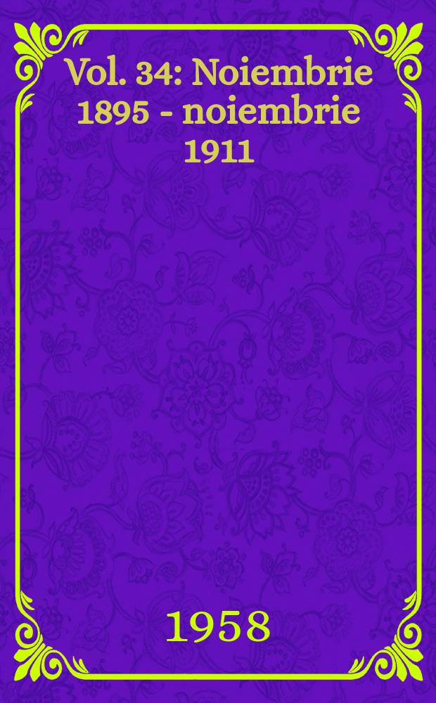 Vol. 34 : Noiembrie 1895 - noiembrie 1911